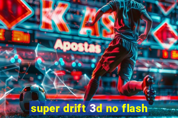 super drift 3d no flash